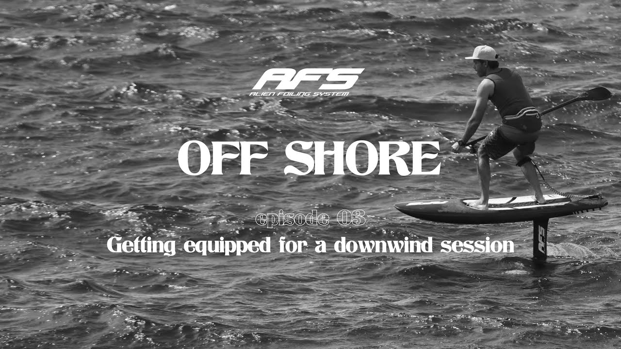 OFF SHORE - Ep 3 - Getting equipped for a downwind session