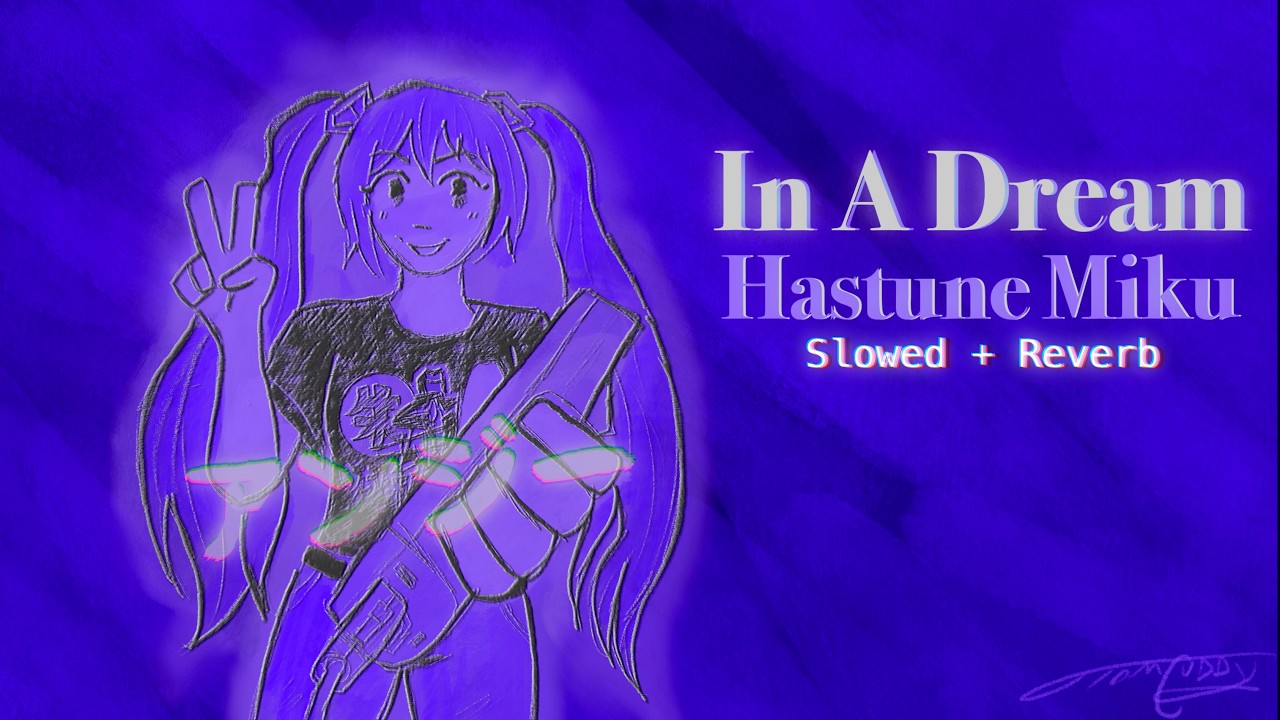 Hatsune Miku - In A Dream (Slowed + Reverb)
