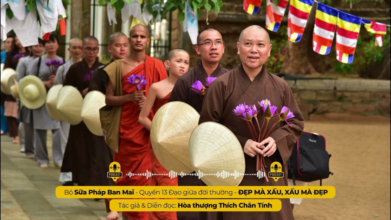 Podcast 99 I ĐẸP MÀ XẤU, XẤU MÀ ĐẸP I Tác giả & Diễn đọc - Hòa thượng THÍCH CHÂN TÍNH