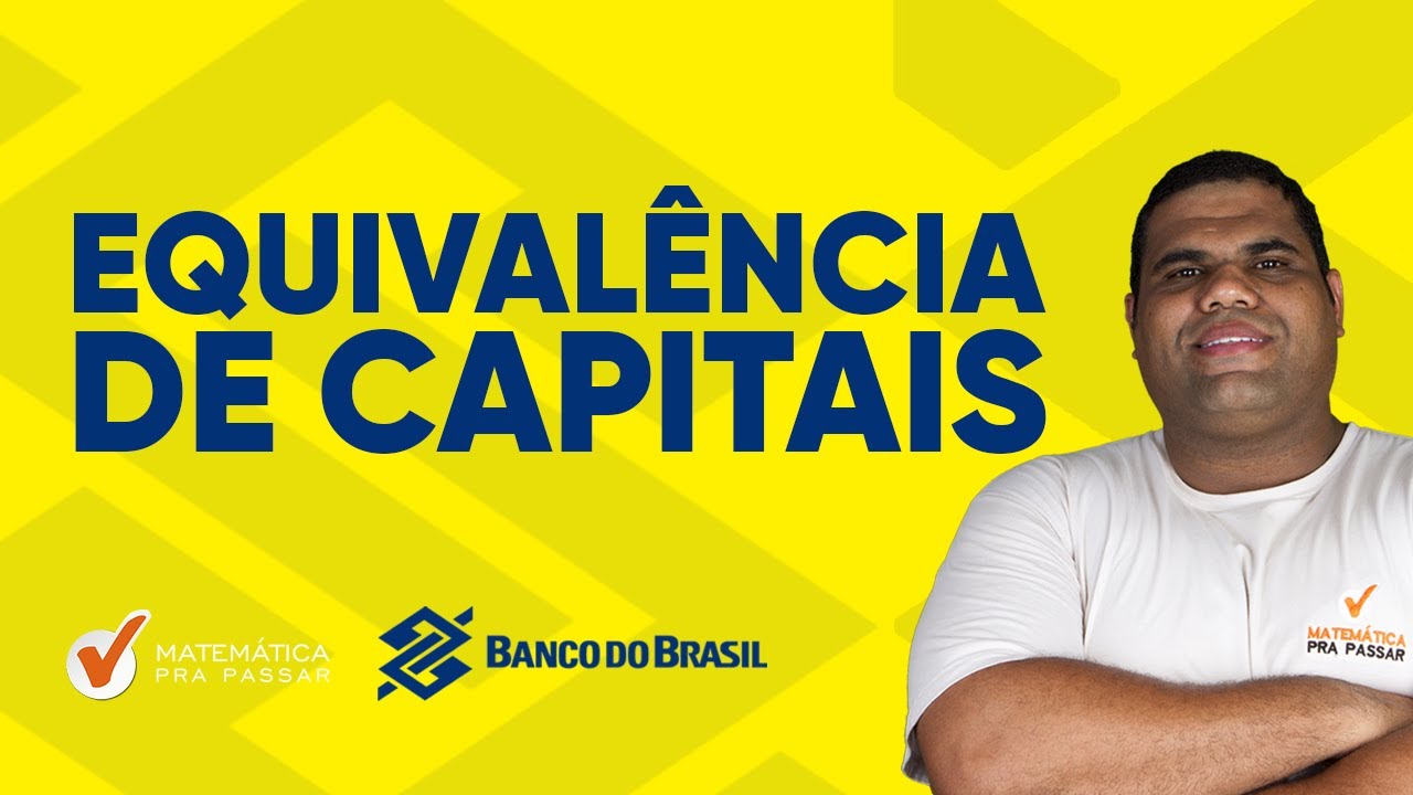 Matemática Financeira para Banco do Brasil | Equivalência de Capitais.