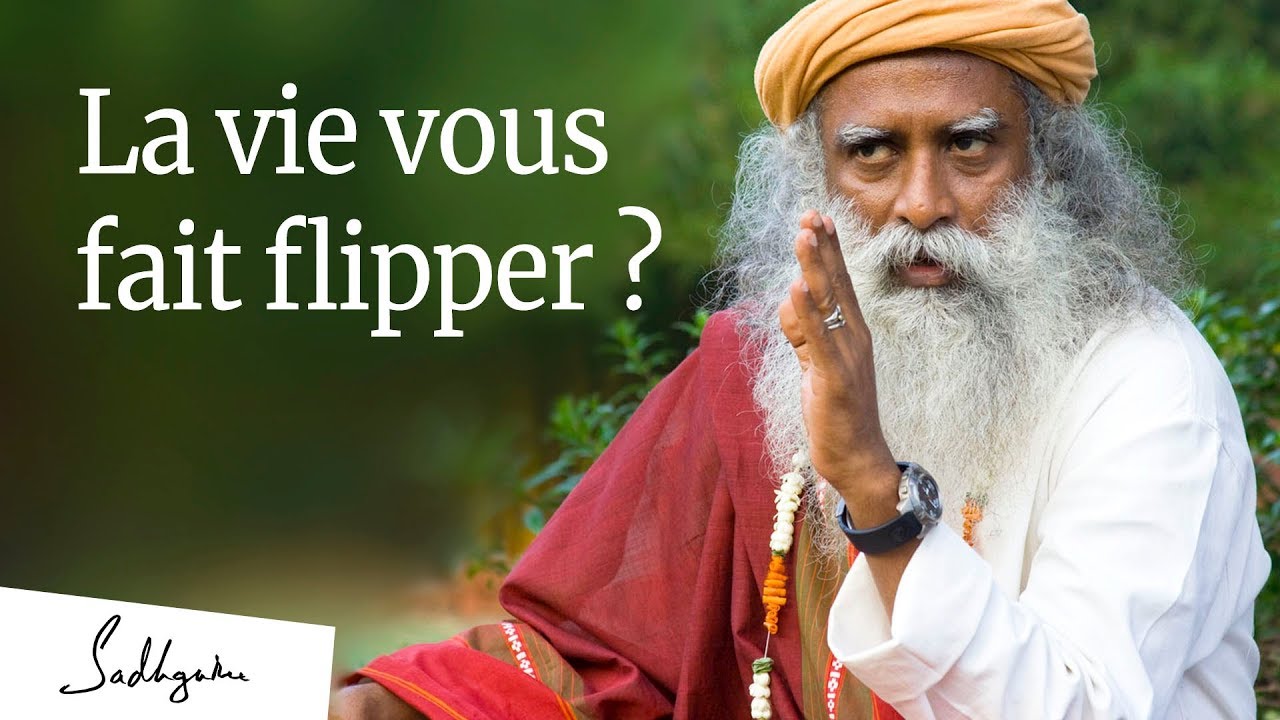 La Vie Vous Fait Flipper ? | Sadhguru