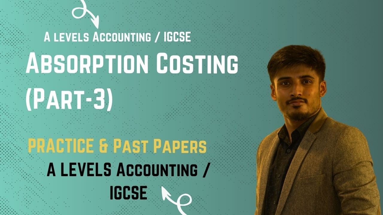 A Levels Accounting - Absorption Costing (Part-3)