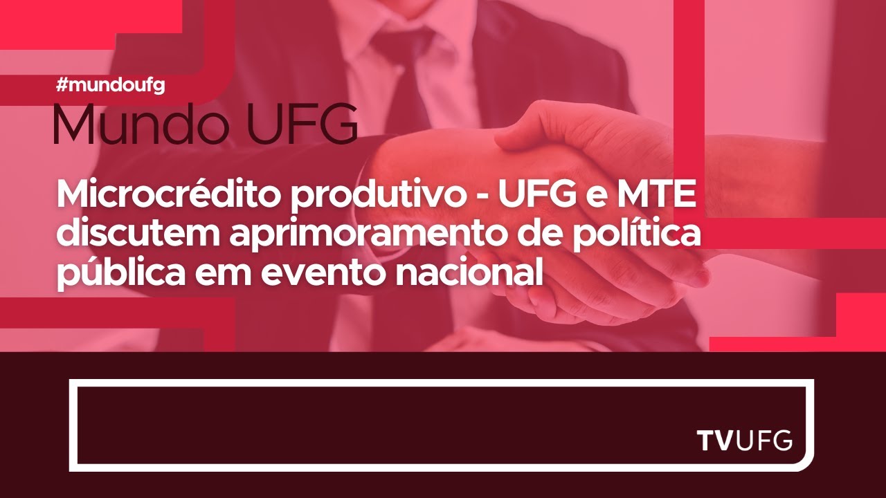Microcr&eacute;dito produtivo - UFG e MTE discutem aprimoramento de pol&iacute;tica p&uacute;blica | MUNDO UFG