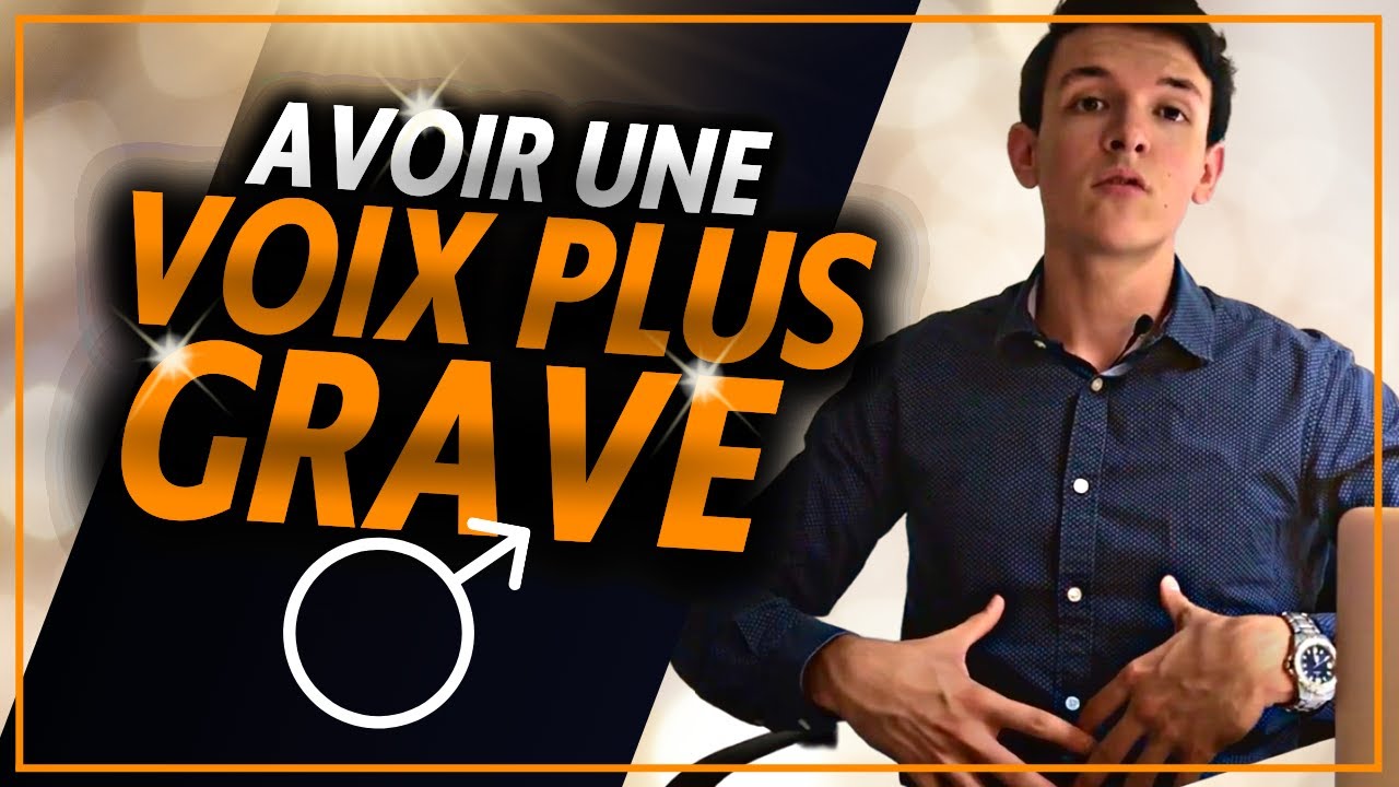 AVOIR une VOIX (beaucoup plus) GRAVE pour un HOMME