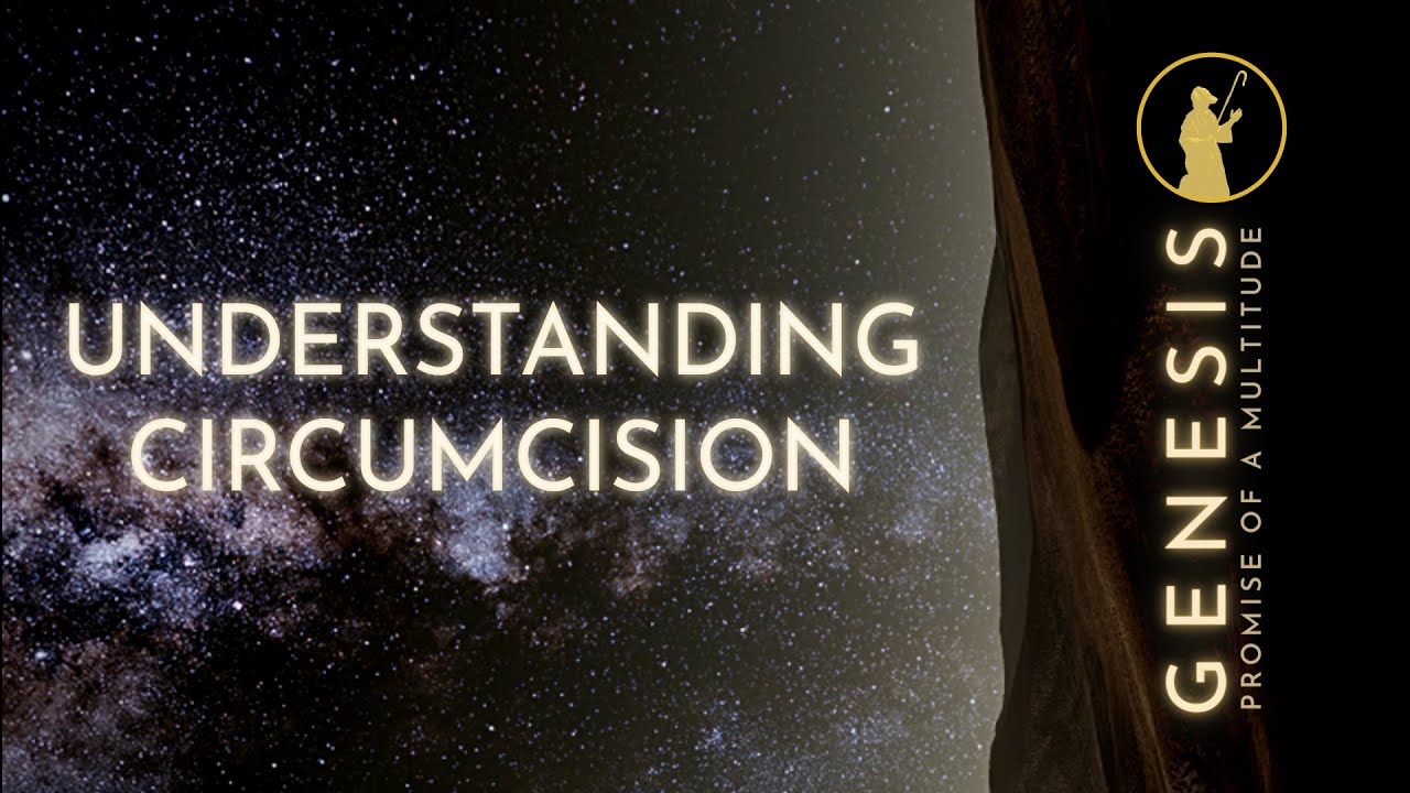 Understanding Circumcision [Genesis 17]