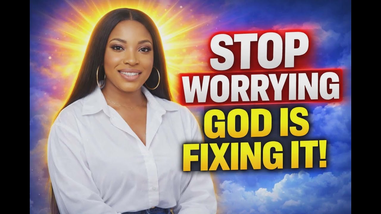 STOP WORRYING - GOD IS FIXING WHAT YOU CAN'T SEE | TRUST THE TIMING