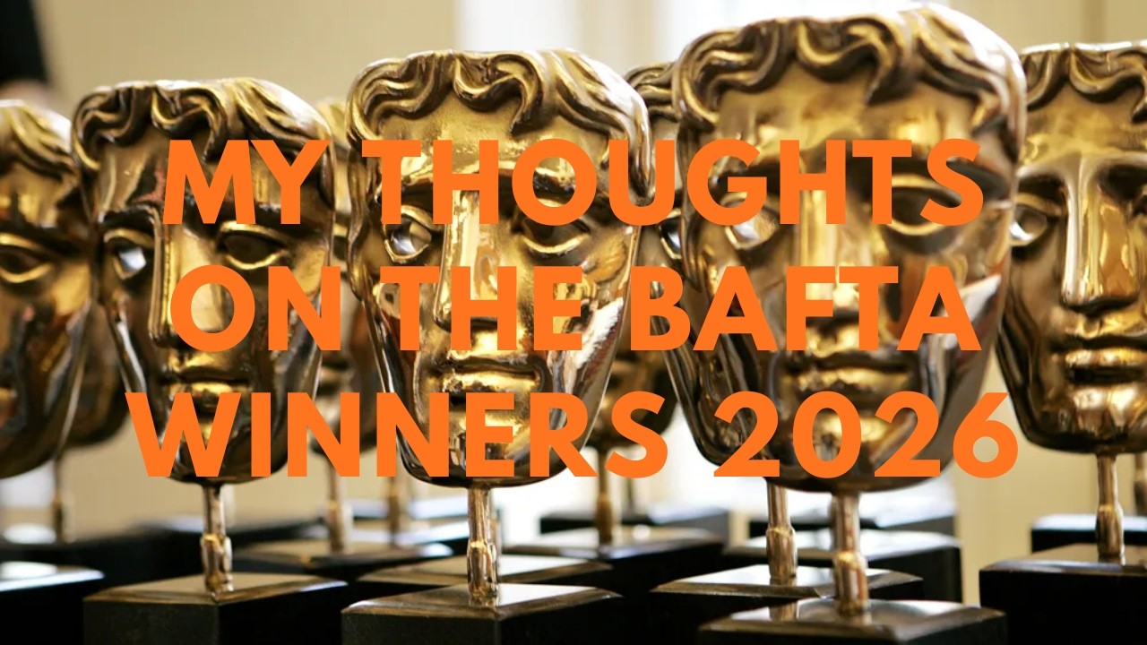 My Thoughts on the Bafta Winners 2026