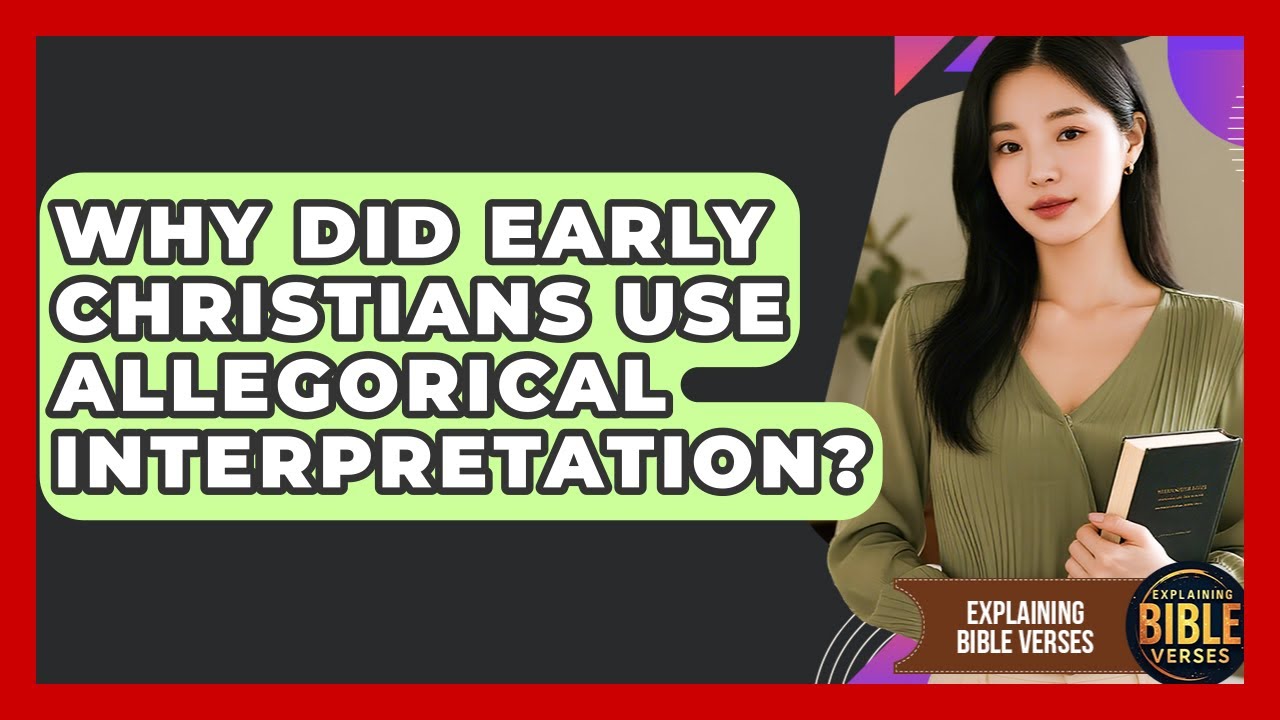 Why Did Early Christians Use Allegorical Interpretation? - Explaining Bible Verses