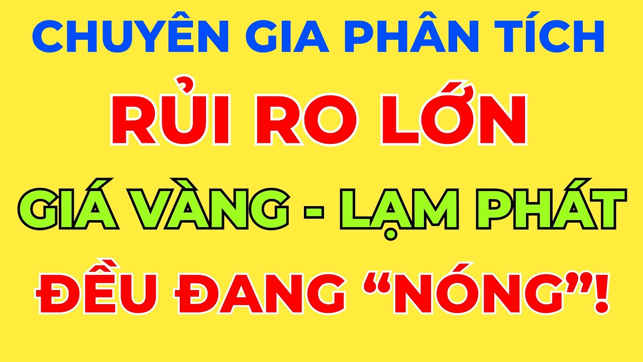 Rủi Ro Rất Lớn Khi Giá Vàng - Lạm Phát Đang 