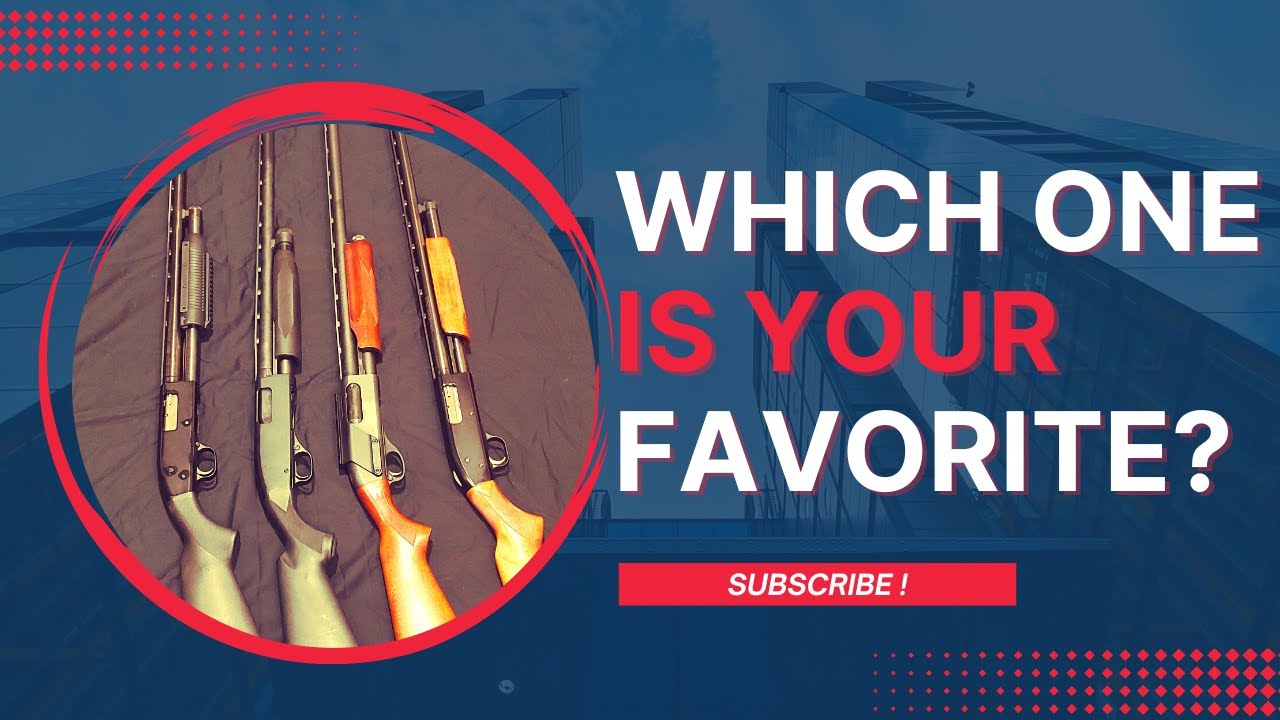 WHATS YOUR FAVORITE COMMON 12 GAUGE PUMP SHOTGUN
