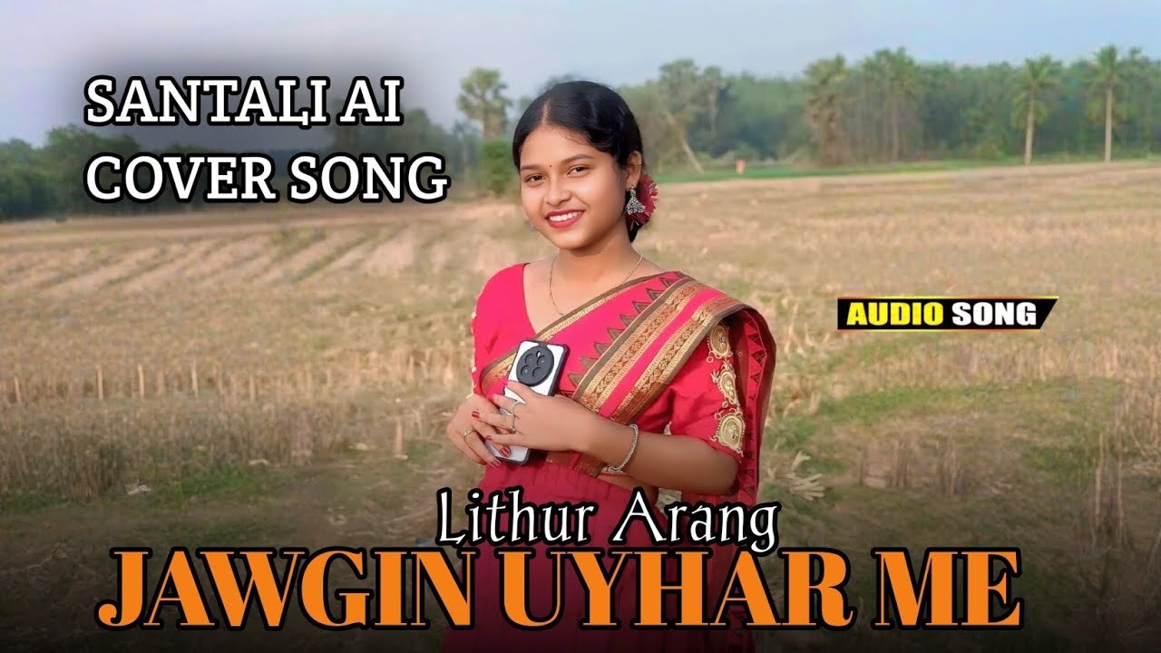 JAWGIN UYHAR ME || SANTALI AI COVER SONG || LITHUR ARANG 🎧🔥