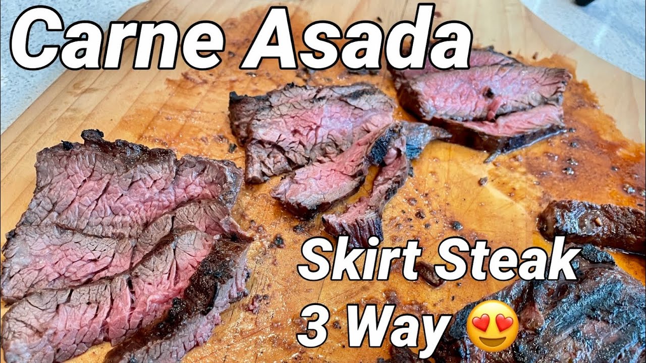 Carne Asada - Skirt Steak 3 Ways, Which is Best?
