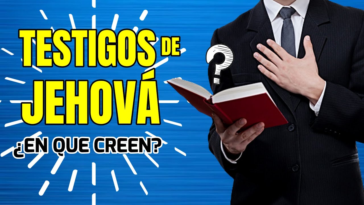 &iquest;Quienes son los TESTIGOS de JEHOV&Aacute; y en que CREEN?