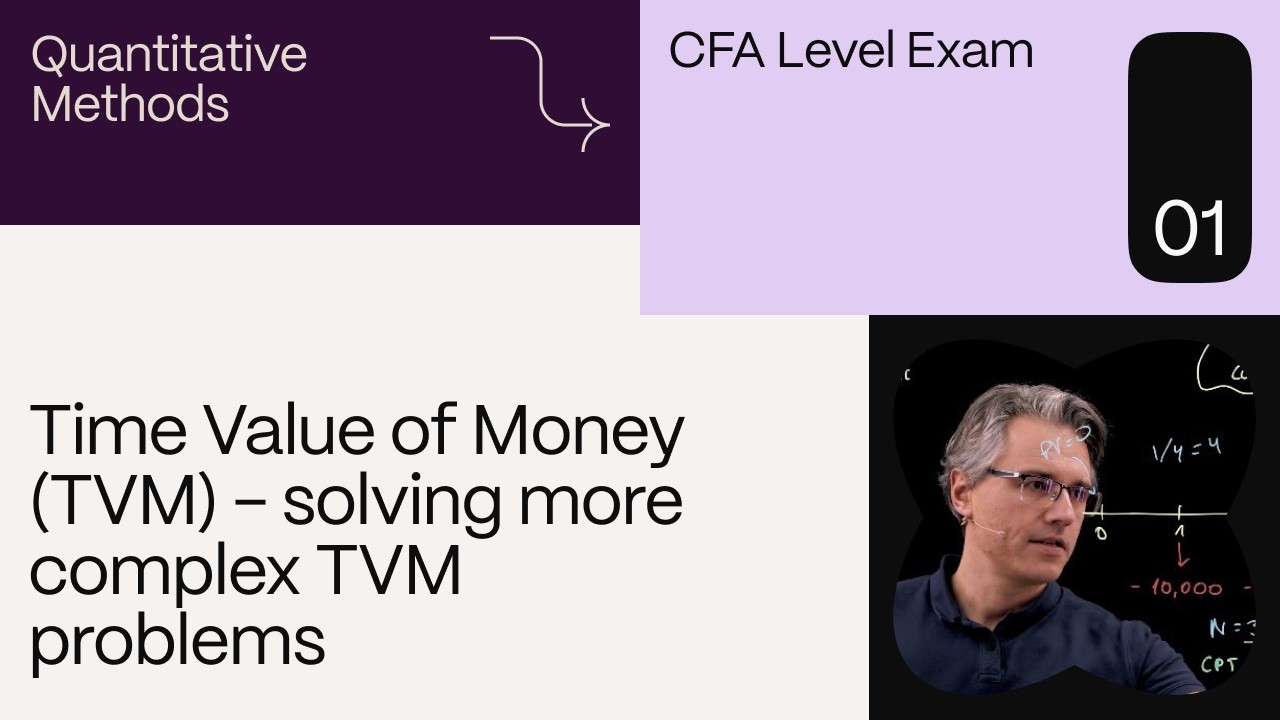 Time Value of Money (TVM) - solving more complex TVM problems (for the CFA Level 1 exam)