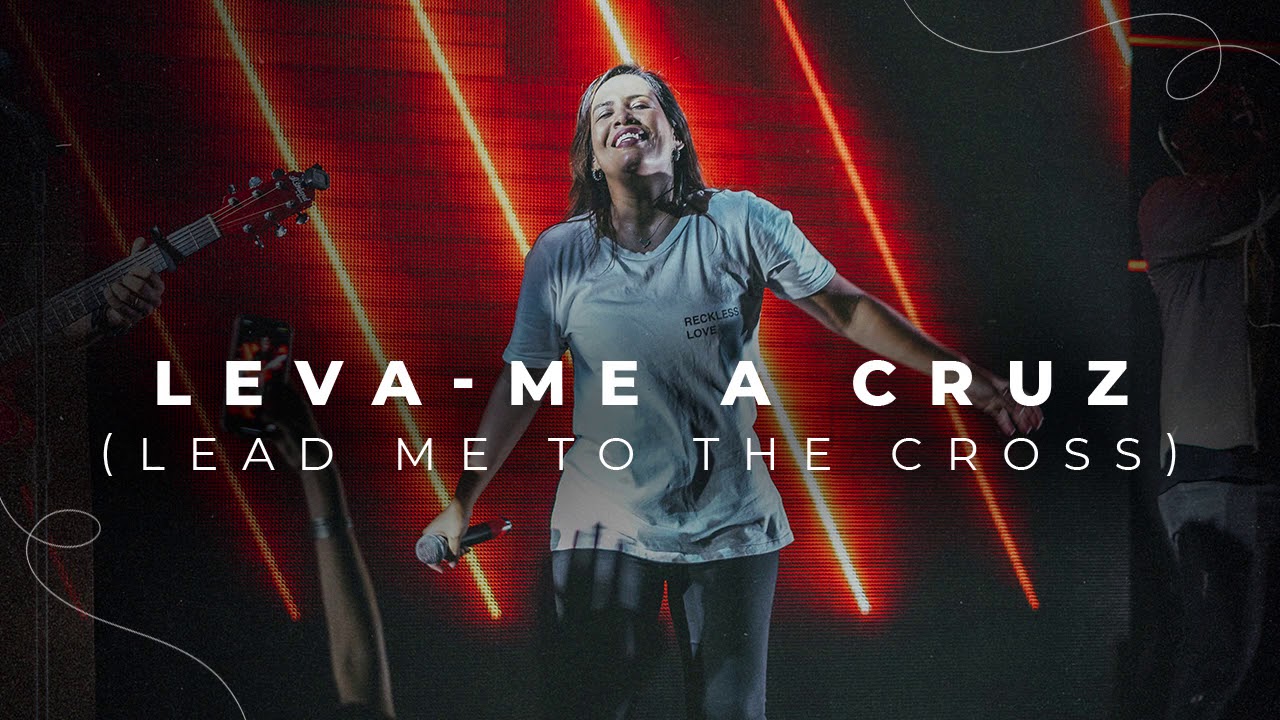 LEVA- ME A CRUZ (LEAD ME TO THE CROSS- HILLSONG) | Flavia Arrais