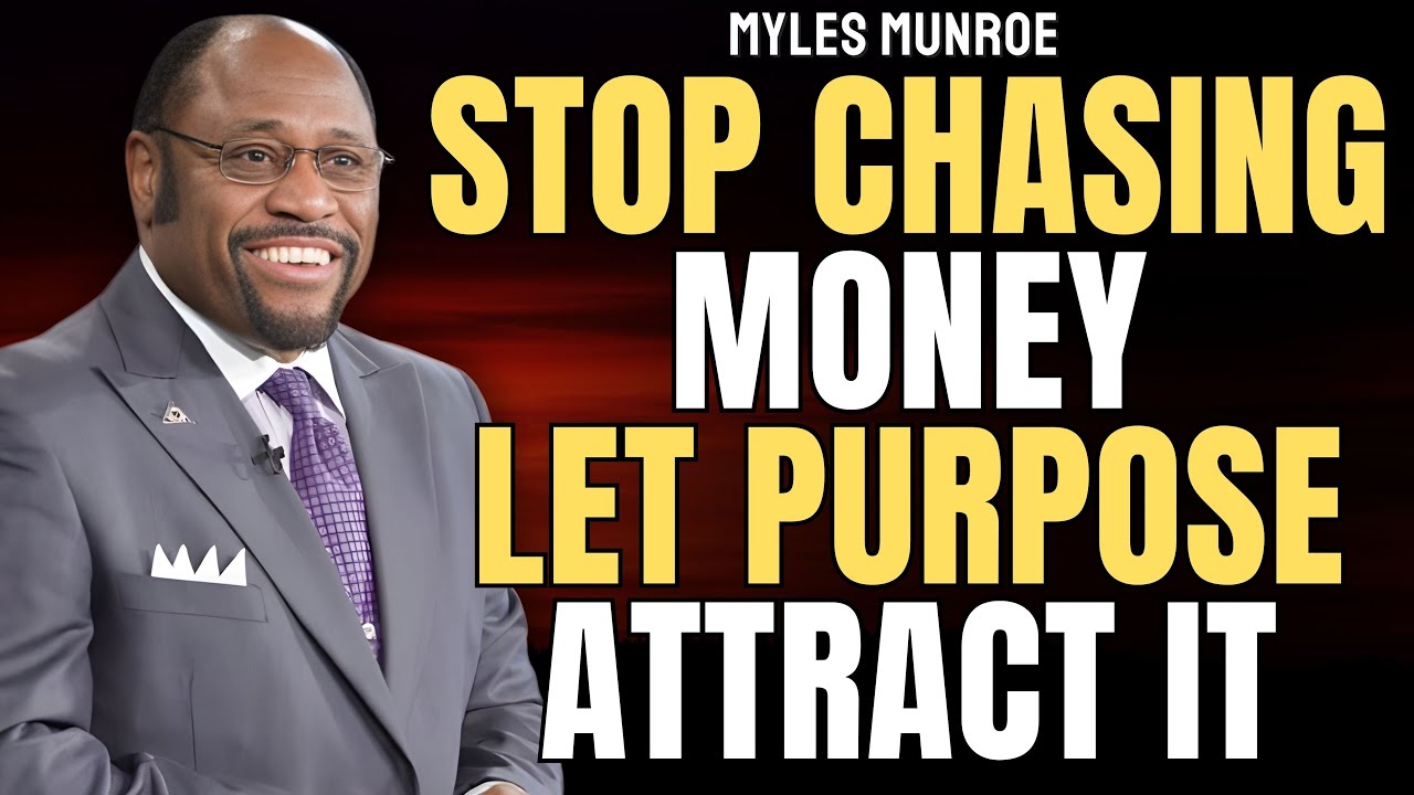 STOP CHASING MONEY—PURPOSE Makes PROVISION Chase You | Myles Munroe