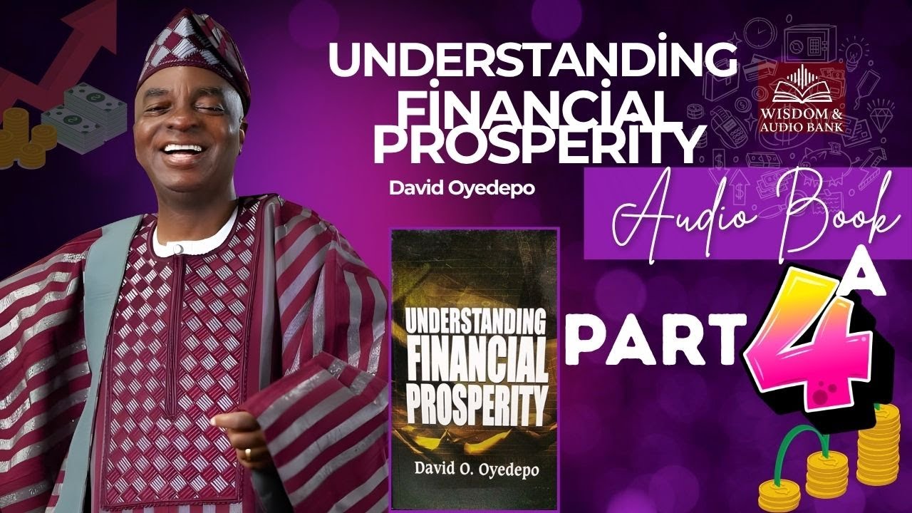 Understanding Financial Prosperity PART 4A | Audio Book | Bishop David Oyedepo Book