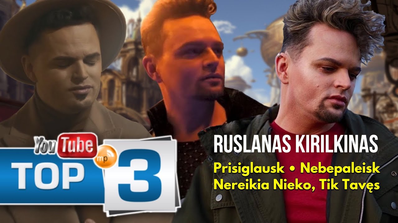 Ruslanas Kirilkinаs TOP-3: Prisiglausk • Nebepaleisk • Nereikia Nieko, Tik Tavęs