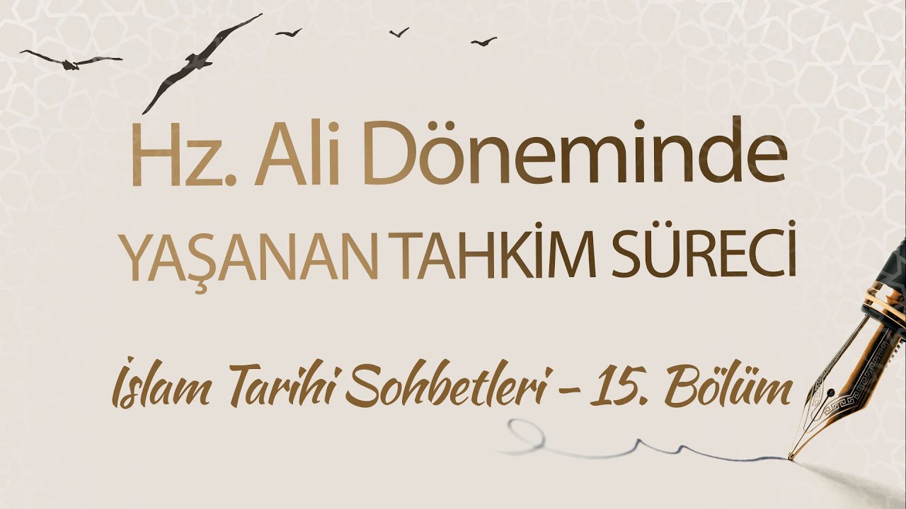 Hz. Ali Döneminde Yaşanan Tahkim Süreci | İslam Tarihi Sohbetleri (15. Bölüm)