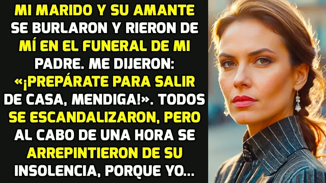 Mi Marido Y Su Amante Me Intimidaron Y Se Rieron De Mí En El Funeral De Mi Padre Y... HISTORIAS VIDA