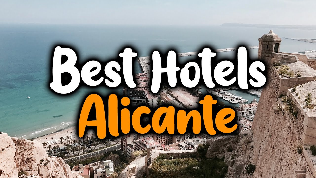 Best Hotels In Alicante - For Families, Couples, Work Trips, Luxury & Budget