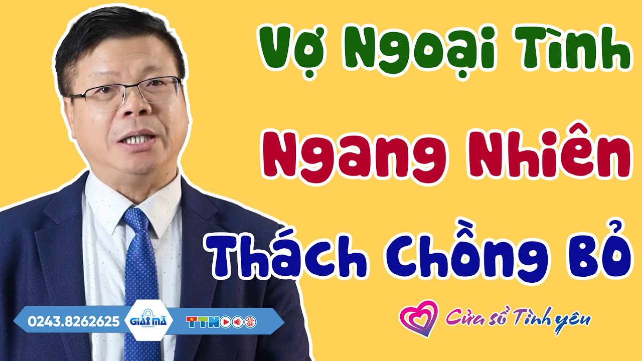 Nghe Cửa Sổ Tình Yêu: Vợ Ngoại Tình Ngang Nhiên Thách Chồng BỎ | Đinh Đoàn Tư Vấn Hôn Nhân Gia Đình
