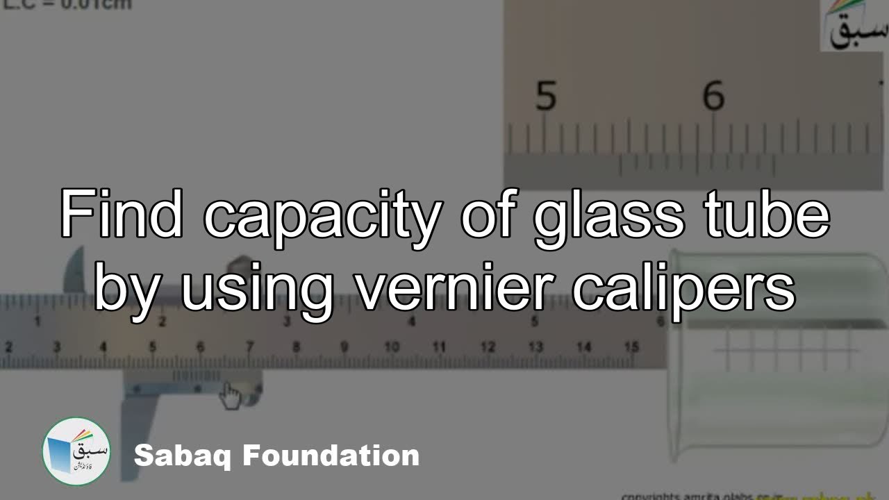 Find capacity of glass tube by using vernier calipers, Physics Lecture | Sabaq.pk
