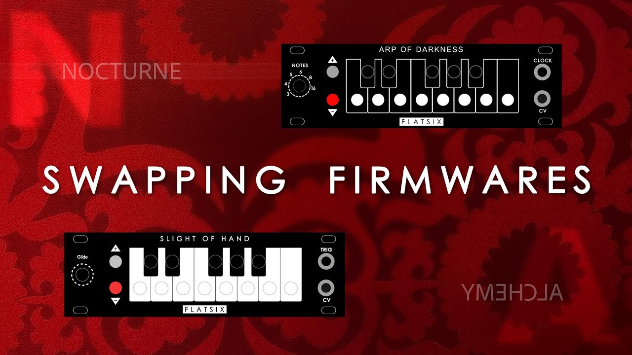 Swapping firmware on FlatSix Modular Nocturne Alchemy Modules: Arp of Darkness & Slight Of Hand.