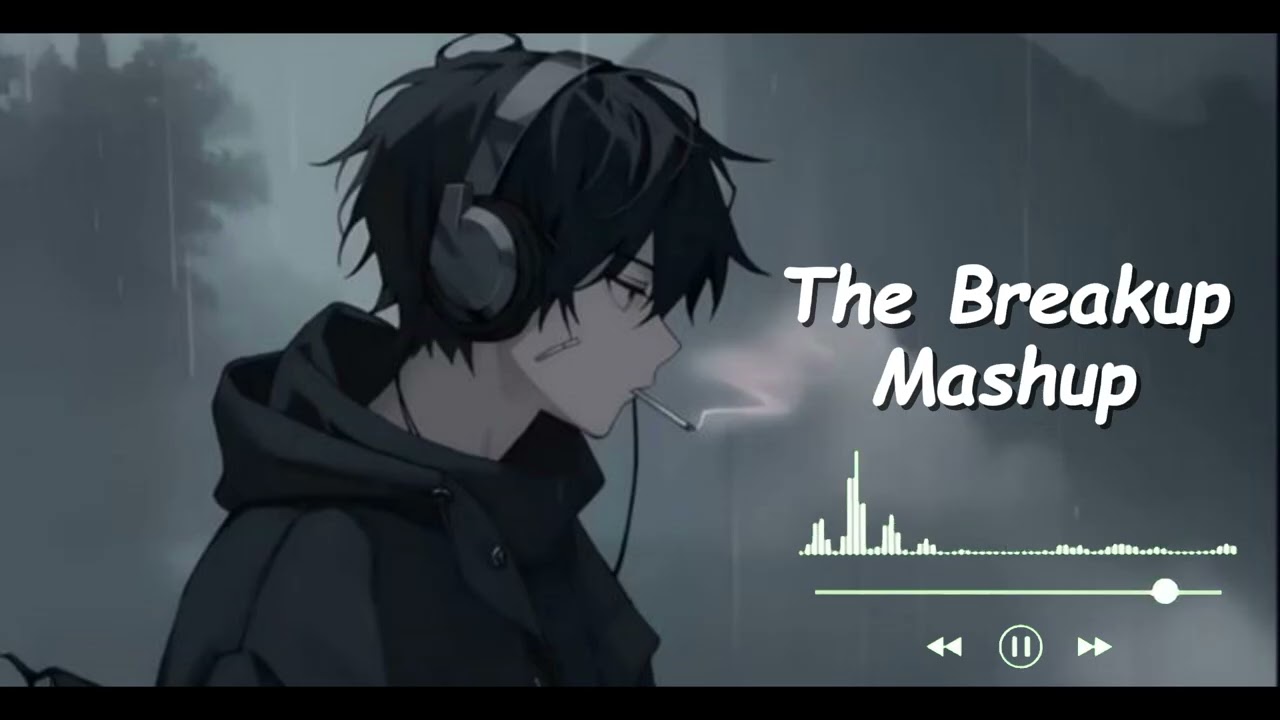 Breakup Mashup 🎧 | Sad Love Songs | Heart Broken 💔