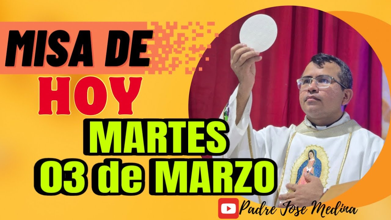 MISA DE HOY MARTES 03 de MARZO 2026 con el Padre José Medina 
