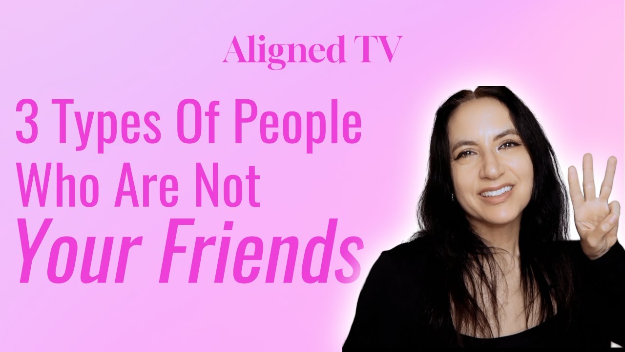 3 Types of People Who Are NOT Your Friends (Stop Wasting Your Energy!) | Episode 3 Aligned TV