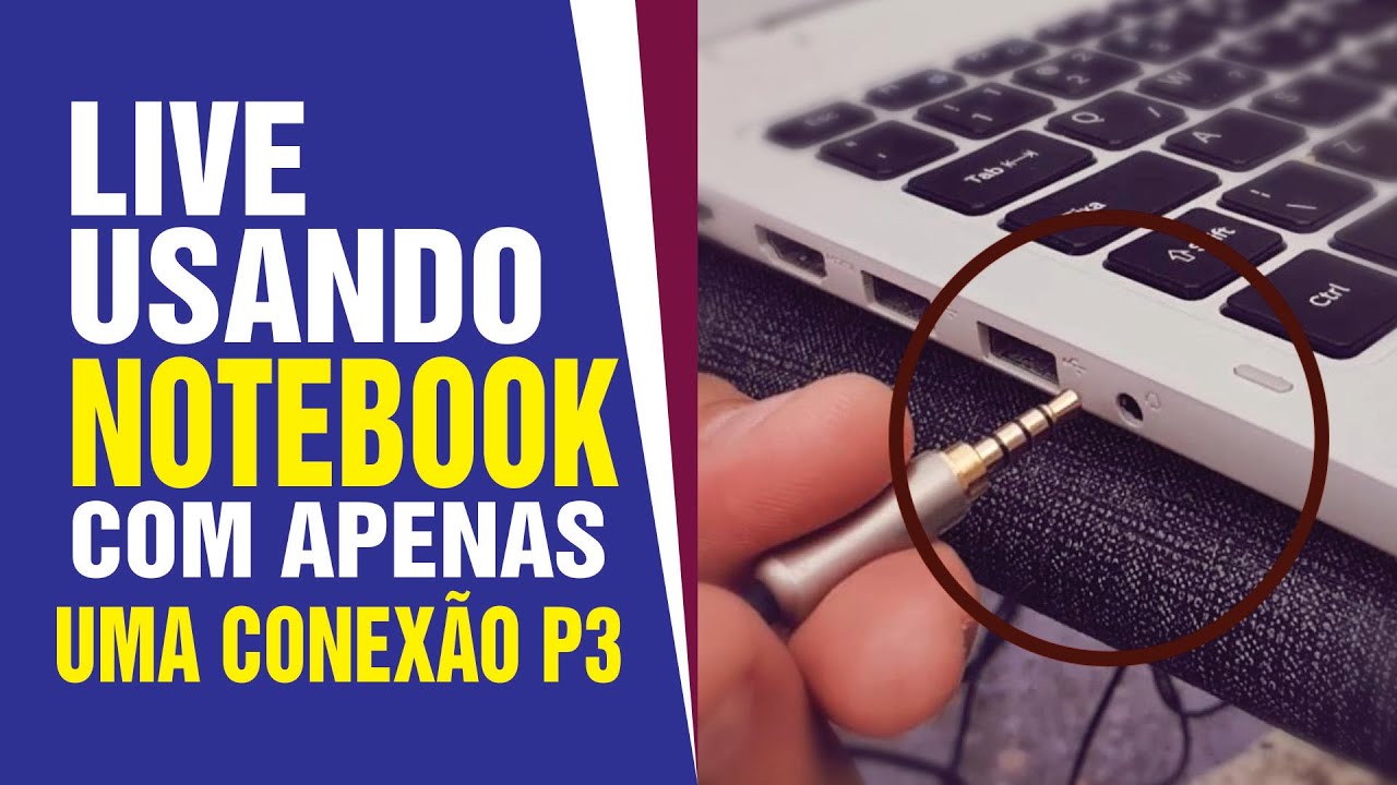 Da pra FAZER LIVE com NOTEBOOK, usando CABO P3/XLR, notebook que s&oacute; tenha uma conex&atilde;o P3?