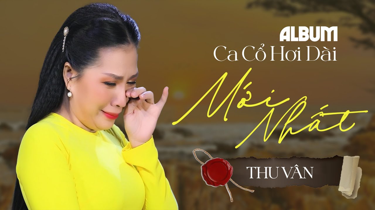 Album Tuyển Chọn C&aacute;c Ca Kh&uacute;c Vọng Cổ Hay Nhất 2025 - Nghệ Sĩ Thu V&acirc;n | Ca Cổ Hơi D&agrave;i Mới Nhất
