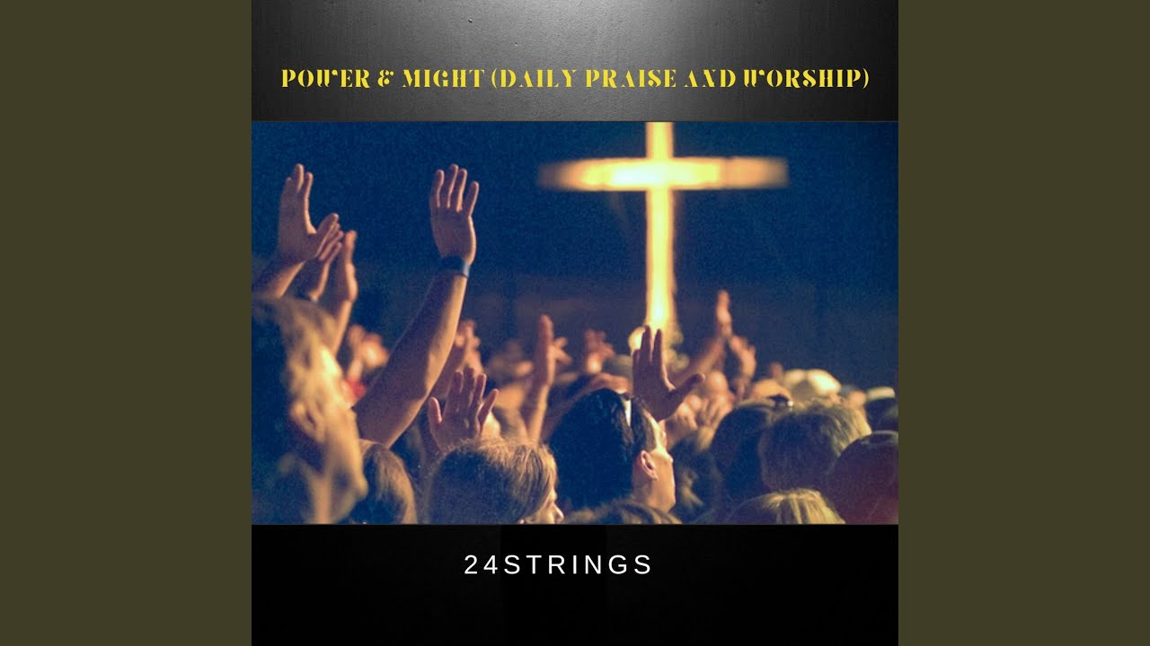 Power & Might (Daily Praise and Worship)