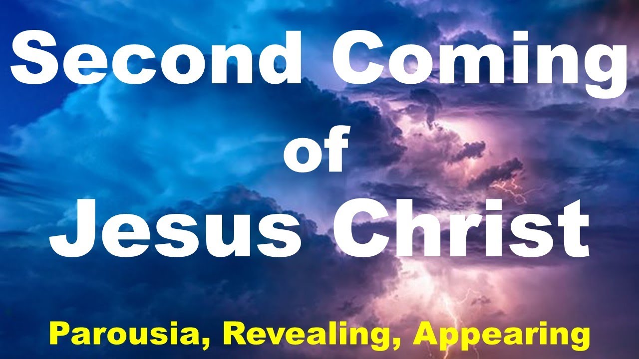 The Second Coming of Jesus Christ - Parousia, Revealing and Appearing on the Last Day