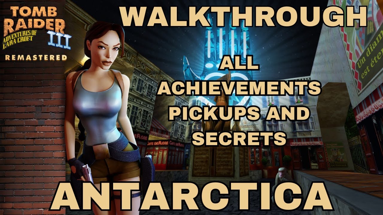 Tomb Raider 3 Remastered Antarctica All Achievements/Pickups/Secrets Walk-through Guide TR3