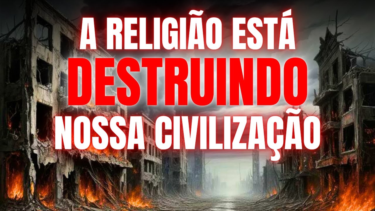 Como a religião está destruindo nossa civilização