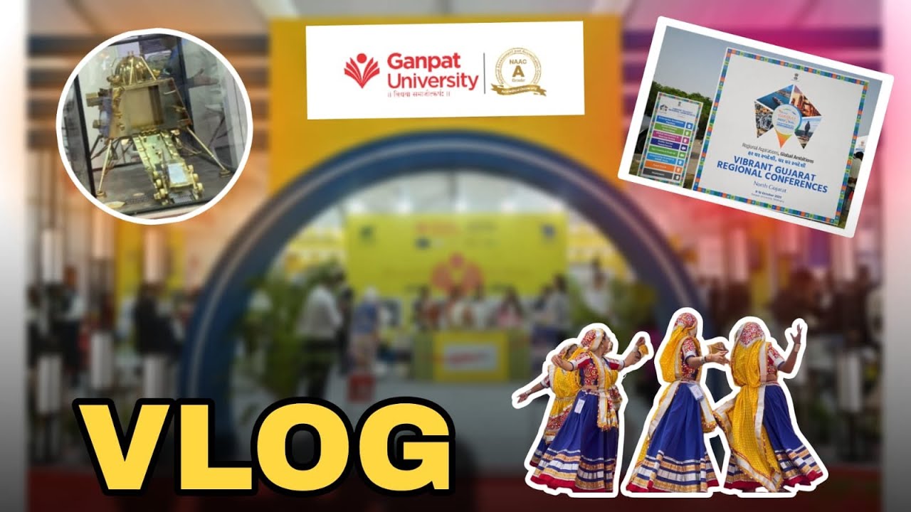 VIBRANT GUJARAT REGIONAL CONFERENCE @GanpatUniversity 