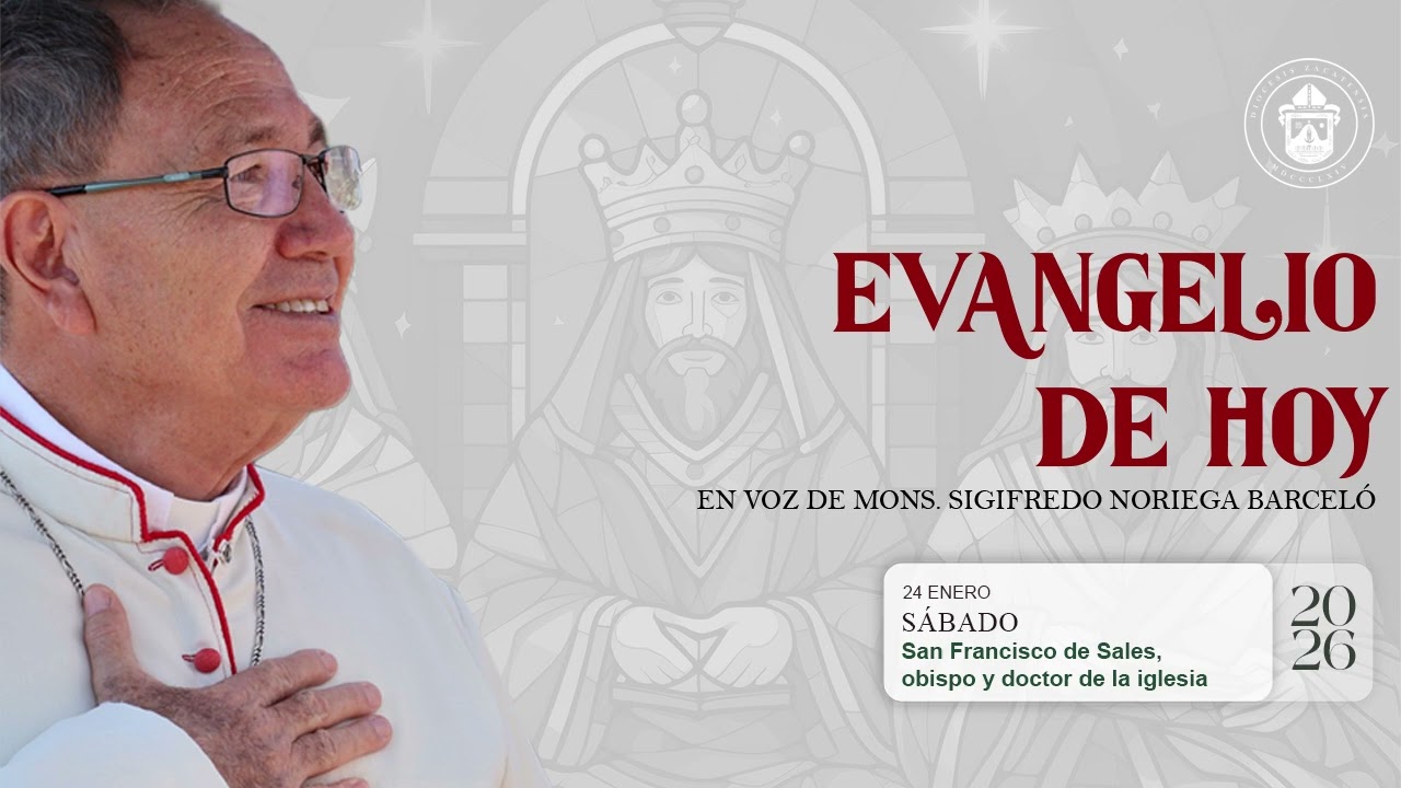 El Evangelio de hoy Mons. Sigifredo Noriega Barcel&oacute;, 24 de Enero de 2026
