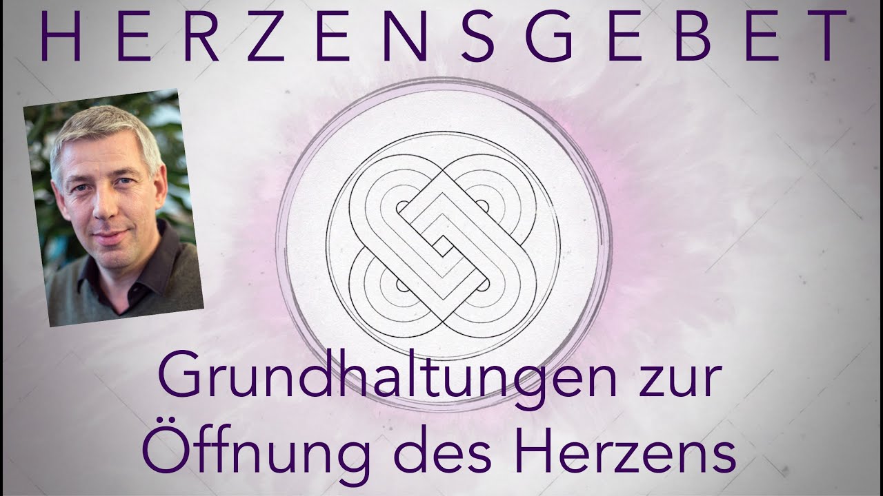 Grundhaltungen zur Öffnung des Herzens