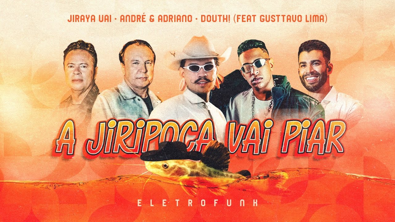 A Jiripoca Vai Piar - Jiraya Uai, Douth!, Andr&eacute; e Adriano (feat. Gusttavo Lima)