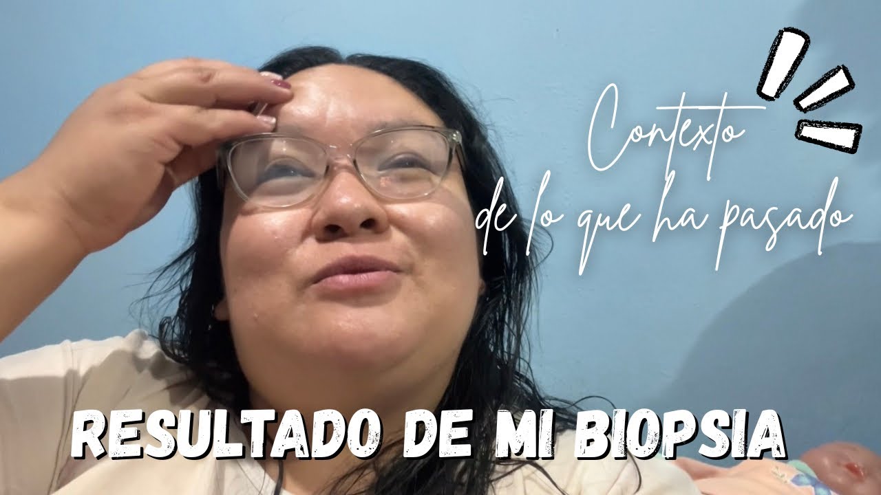 Resultado de mi BIOPSIA 💉|| Contexto de todo lo que ha pasado en este proceso 