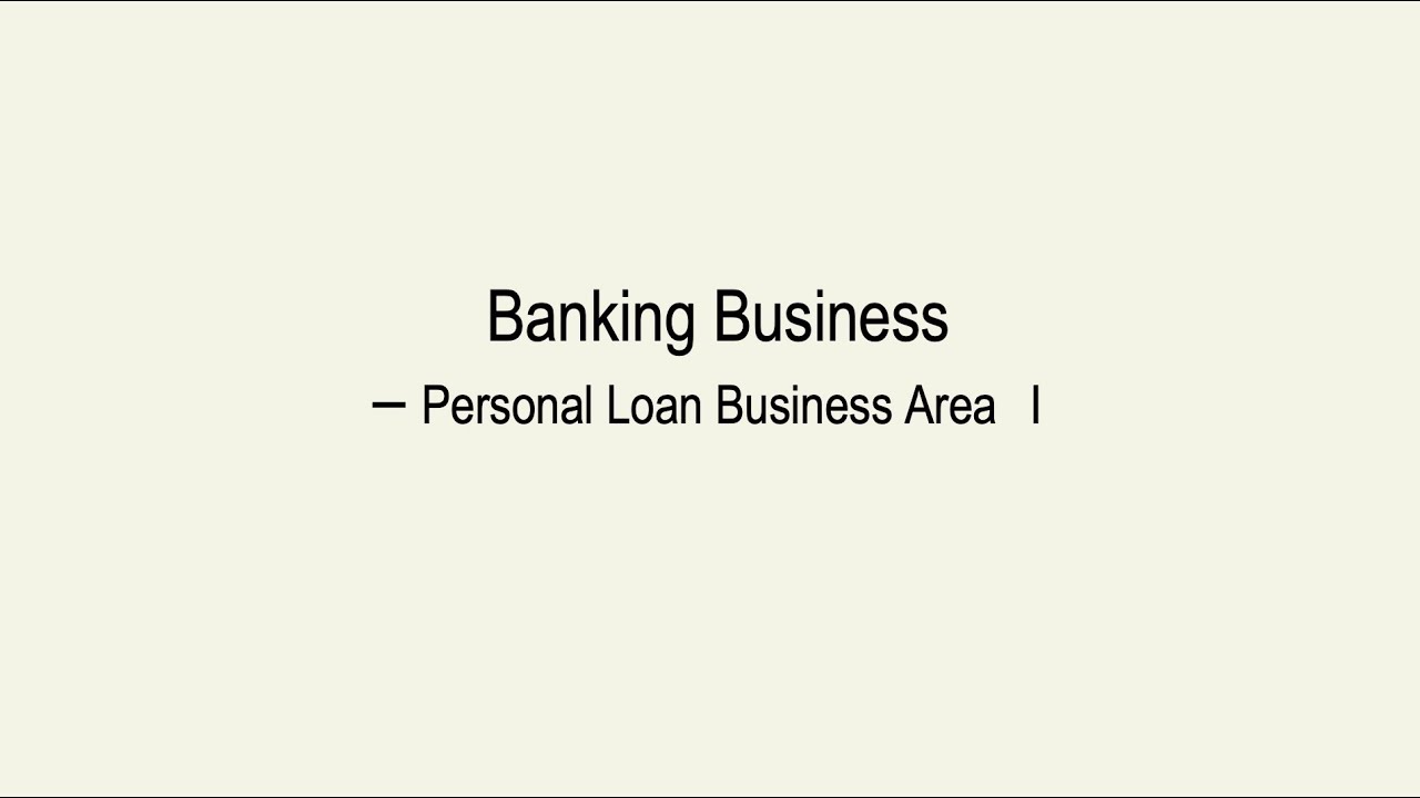Banking Business &ndash; Personal Loan Business Area Ⅰ