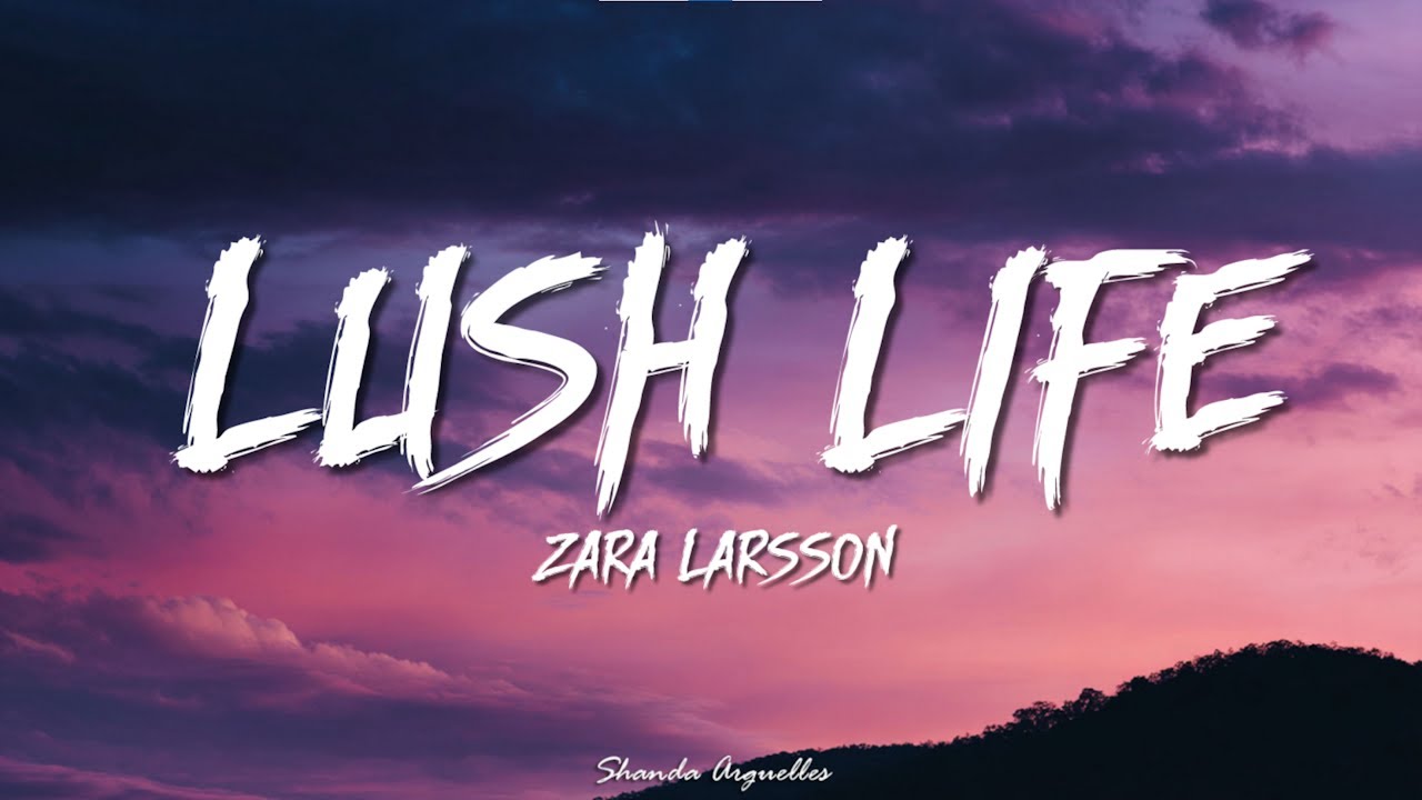 Zara Larsson - Lush Life (Lyrics)