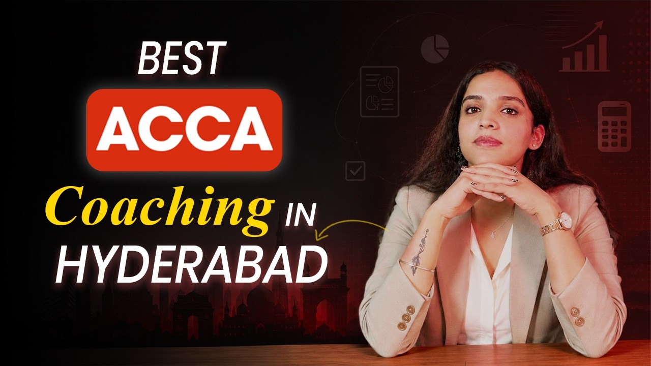 Best ACCA Coaching in Hyderabad | Everything You Need to Know in 2026