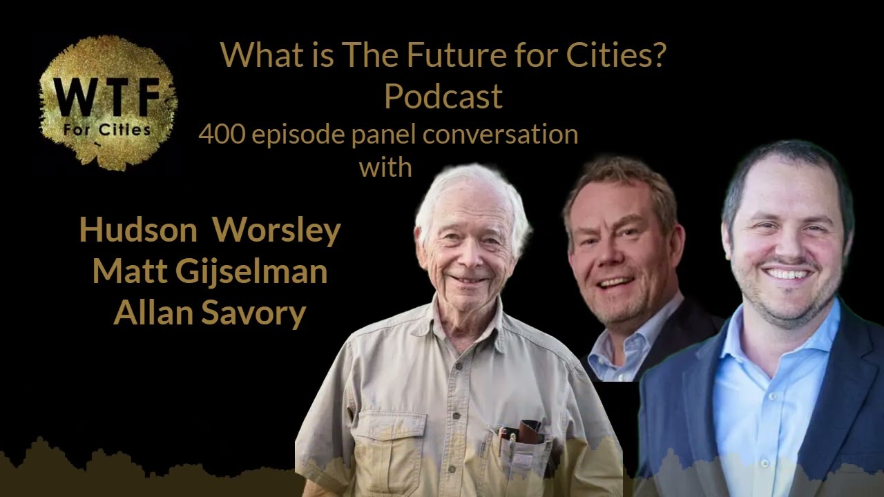 400P_Climate change vs cities with Hudson Worsley, Matt Gijselman, and Allan Savory