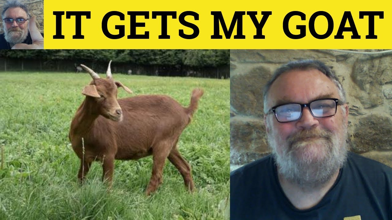 🔵 Get My Goat Meaning - It Gets My Goat Examples - Idioms - Get Someone's Goat Definition - CAE CPE