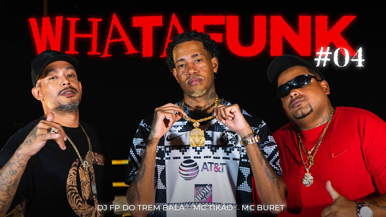 WHATAFUNK #004 :: FP DO TREM BALA, MC TIKÃO E MC BURET