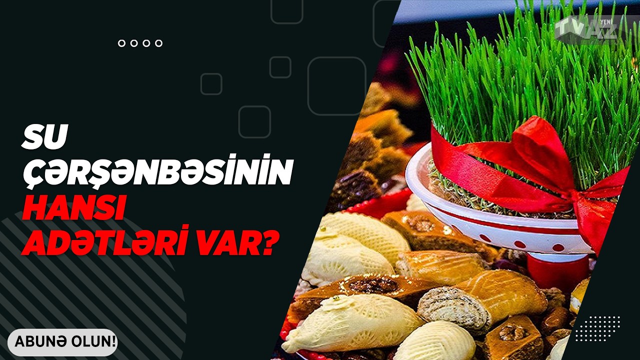 SU ÇƏRŞƏNBƏSİNİN HANSI ADƏTLƏRİ VAR?