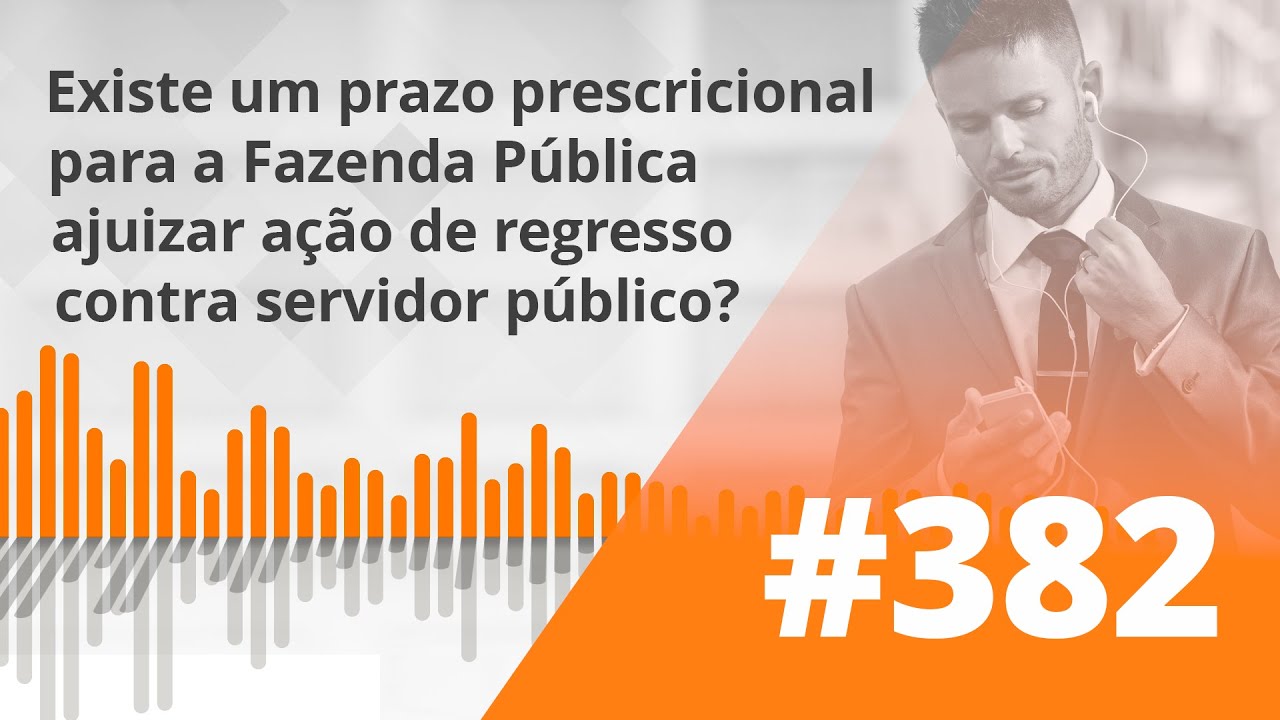 PDG #382 - Existe prazo prescricional para Fazenda Pública ajuizar ação de regresso contra servidor?